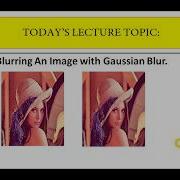 Gaussian Blur How To Make An Image Blur Practical Image Processing Using Open Cv Python Lecture 6