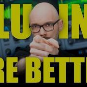 PLUGINS Are BETTER