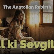 Gül Ki Sevgilim The Anatolian Rebirth