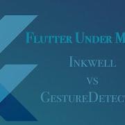 Inkwell Vs GestureDetector FlutterUnderMinutes