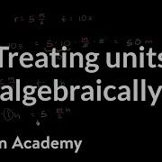 Treating Units Algebraically And Dimensional Analysis Algebra I Khan Academy