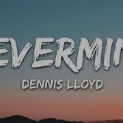 Dennis Lloyd NEVERMIND Lyrics