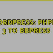 Wordpress PhpBB 3 To BbPress