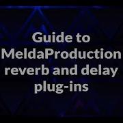 Guide To MeldaProduction Reverb Delay Plugins