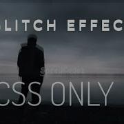 Basic Glitch Effect Pure CSS