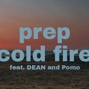 Prep Cold Fire Feat DEAN And Pomo Lyrics