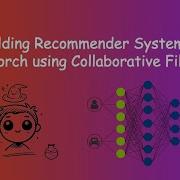 Building Recommender System With PyTorch Using Collaborative Filtering