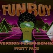 PRETTY FACE FUN BOY VERSION PANDU REMIX