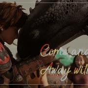 HTTYD 1 3 Tribute Come And Fly Away With Me