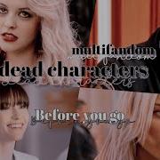 Multifandom Dead Characters Before You Go Lyrics
