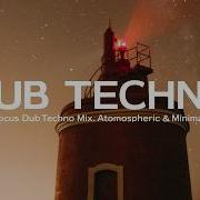 Deep Focus Dub Techno Mix Atmospheric Minimal Vol 24