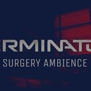 Terminator Surgery Ambient Soundscape