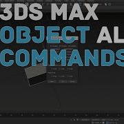 3DS MAX ALIGN OBJECTS COMMANDS