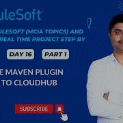 MULE ADVANCED DAY16 USING MULE MAVEN PLUGIN TO DEPLY TO CLOUDHUB