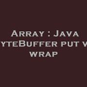Array Java ByteBuffer Put Vs Wrap