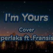 I M Yours Jason Mraz Superlaks Ft Fransisca Cover