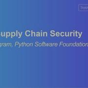 PyPI Supply Chain Security Dustin Ingram Python Software Foundation