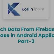 Fetch Data From Firebase Database In Android Application Part 3