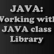JAVA WORKING WITH JAVA CLASS LIBRARY By Sir Eudz