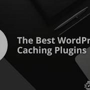 The Best WordPress Caching Plugins