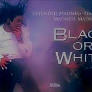 Black Or White Extended Madness Remix Michael Jackson