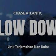 SLOW DOWN CHASE ATLANTIC Lirik Lagu Terjemahan Non Baku