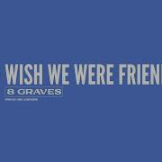 8 Graves Wish We Were Friends