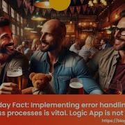 Friday Fact Error Handling In Essential Business Processes Is Vital Logic App Is Not An Exception