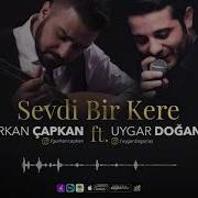 GÜRKAN ÇAPKAN SEVDİ BİR KERE Ft UYGAR DOĞANAY OFFİCİAL VİDEO