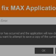 How To Fix MAX Application Error An Error Has Occurred And The Application Will Now Close