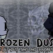 Frozen Dust Frostbite But Dust Sans And Papyrus Sing It