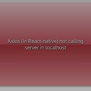 Axios In React Native Not Calling Server In Localhost