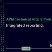 APM Technical Article Podcast Integrated Reporting