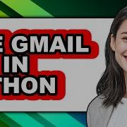 How To Use Gmail Api In Python Full Guide