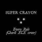 Super Crayon Every Rule Charli XCX Cover