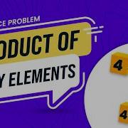 Product Of Array Elements School Practice Problem GeeksforGeeks School