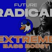 EXTREME BASS BOOST RADICAL FUTURE