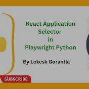 Python Playwright Beginner 2023 Part 22 Handle React Application Selectors In Playwright Python