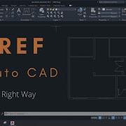 How To Properly XREF In Auto CAD
