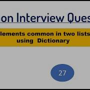 INTERVIEW QUESTION Find Out Elements Common In Two Lists Using Dictionary