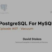 PostgreSQL Tutorial PostgreSQL For MySQL DBAs Episode 07 What Is Vacuum And How To Use It