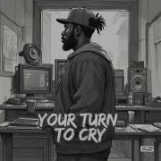 Your Turn To Cry