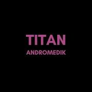 Andromedik Titan DnB Future Archive