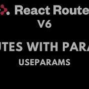 React Router V6 Dynamic Params UseParams