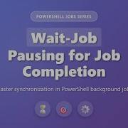 Wait Job In PowerShell Pausing For Job Completion PowerShell Jobs Tutorial