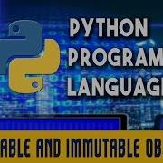 Python Programming Language Mutable And Immutable Objects Lecture 6