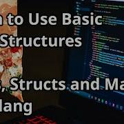 Learn To Use Basic Data Structures Slices Structs And Maps In Golang