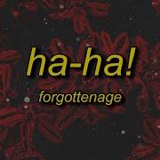 FORGOTTENAGE HA HA SLOWED REVERB