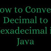 How To Convert Decimal To Hexadecimal In Java Conversion From Decimal To Hexadecimal In Java