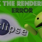 Update Eclipse To Fix The Rendering Error Please Update ADT Plug In Bug